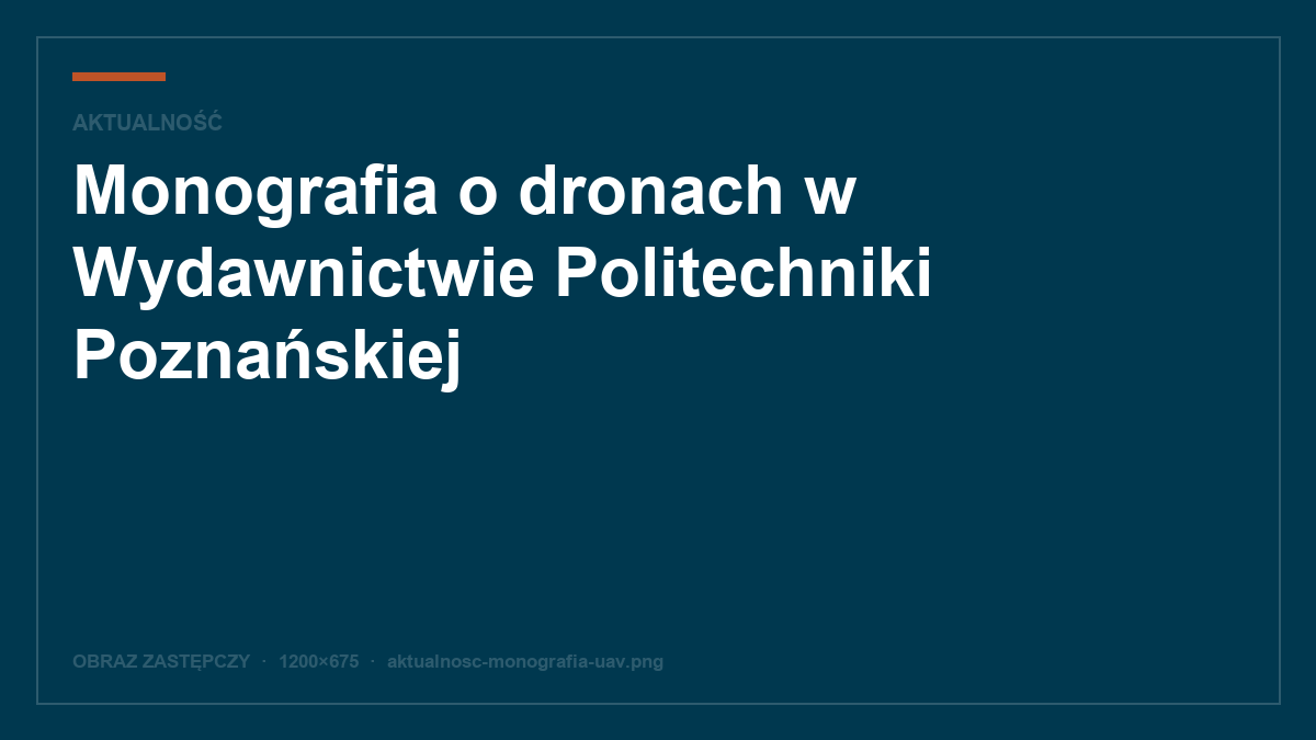 Monografia o dronach w Wydawnictwie Politechniki Poznańskiej